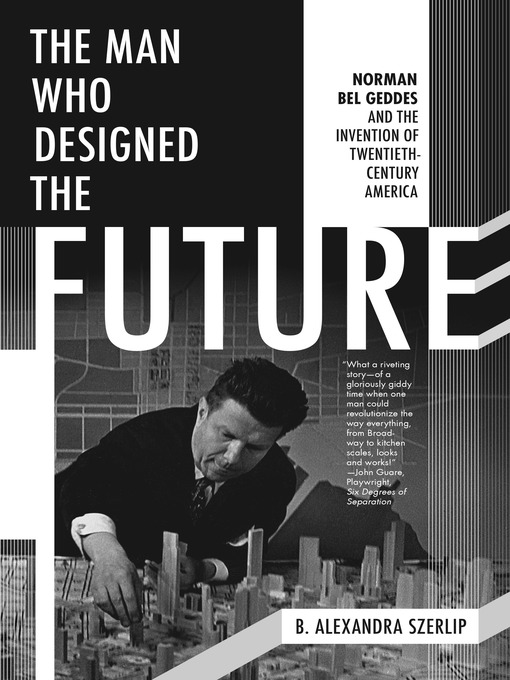 Title details for The Man Who Designed the Future by B. Alexandra Szerlip - Wait list